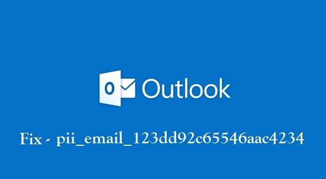 Fix [pii_email_123dd92c65546aac4234] Microsoft Outlook Error-