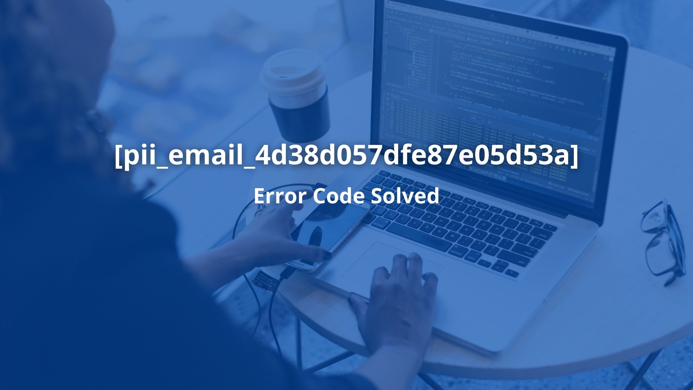 Fix [pii_email_4d38d057dfe87e05d53a] Error Code