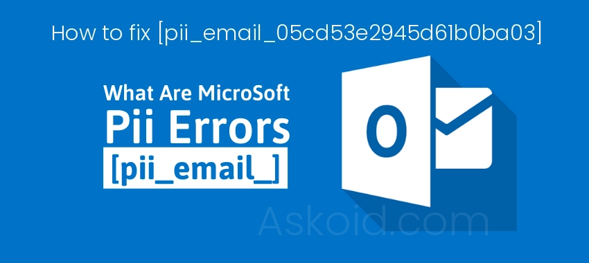 How to fix outlook [pii_email_05cd53e2945d61b0ba03] e